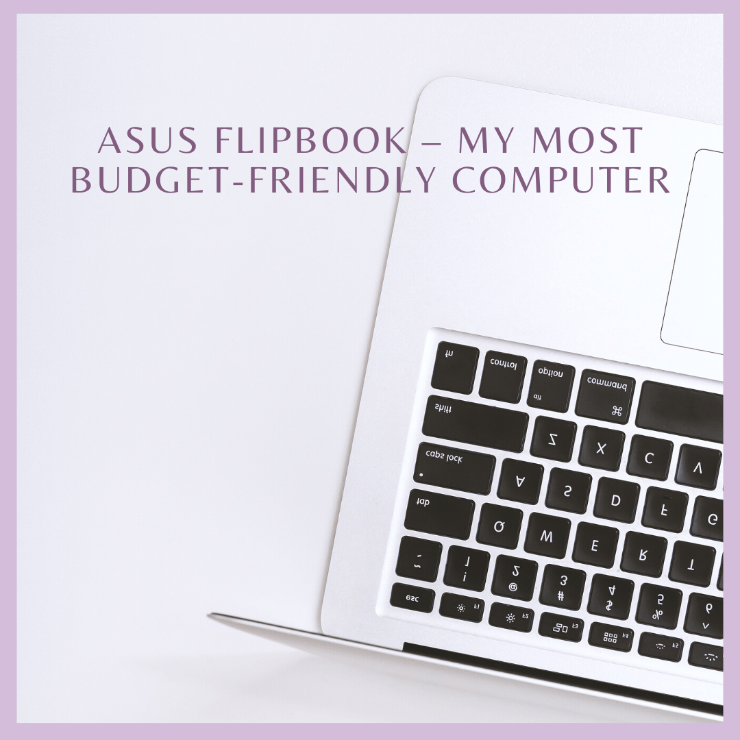 Asus Flipbook – My Most Budget-Friendly Computer