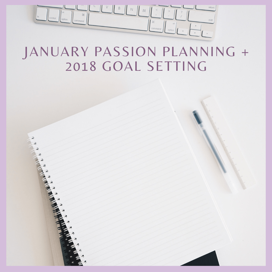 January Passion Planning + 2018 Goal Setting