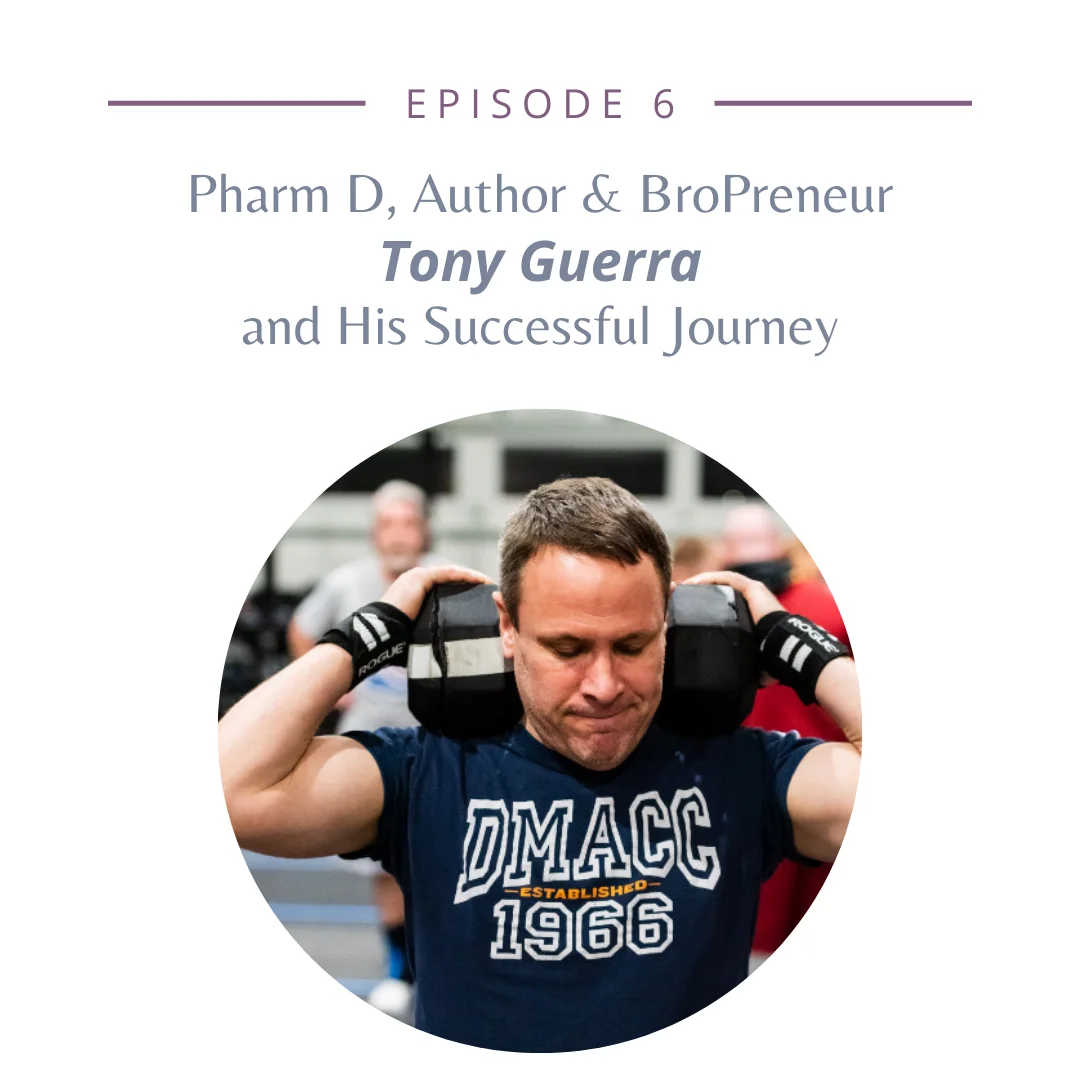 EP6: Pharm D, Author & BroPreneur Tony Guerra and His Successful Journey