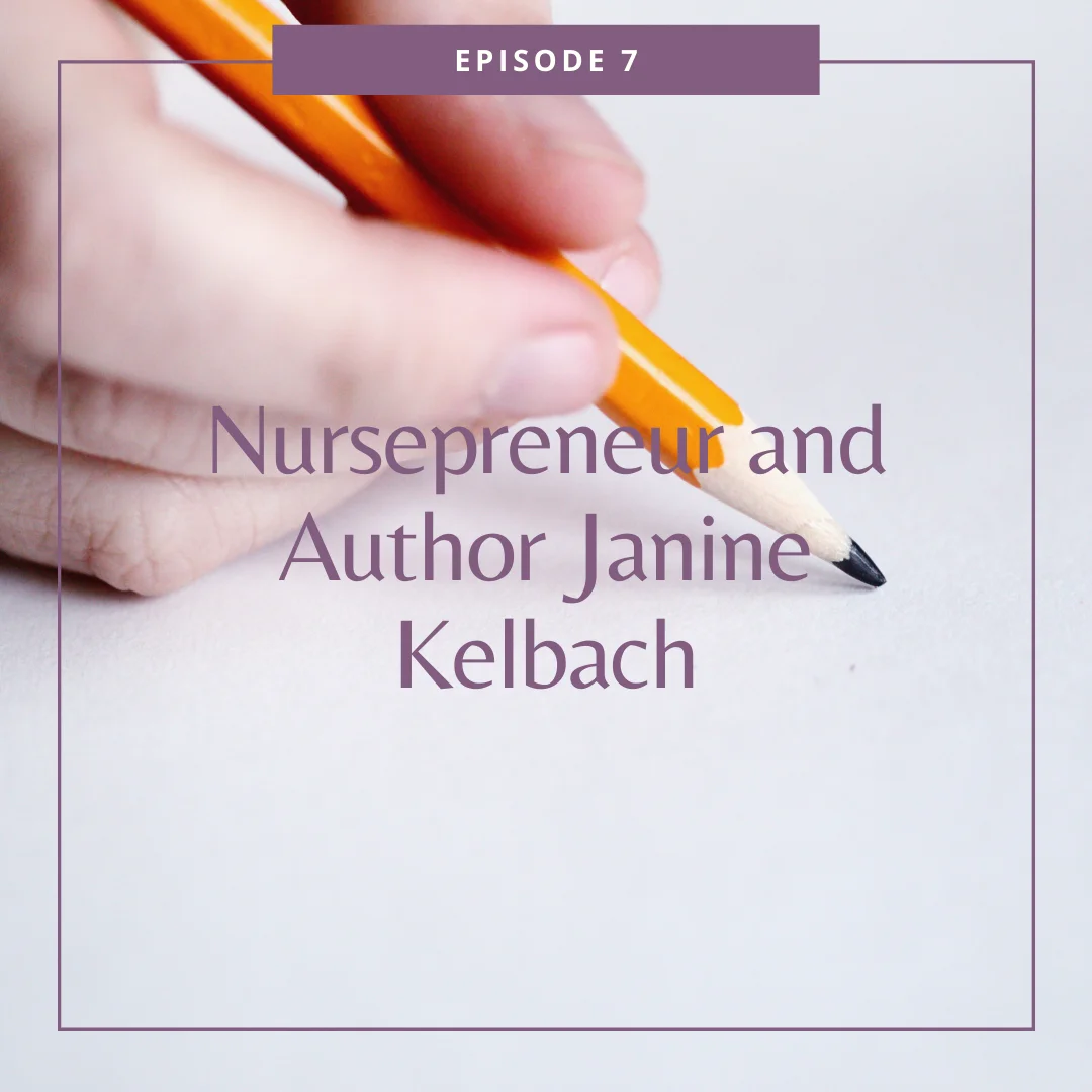 EP7: Nursepreneur and Author Janine Kelbach