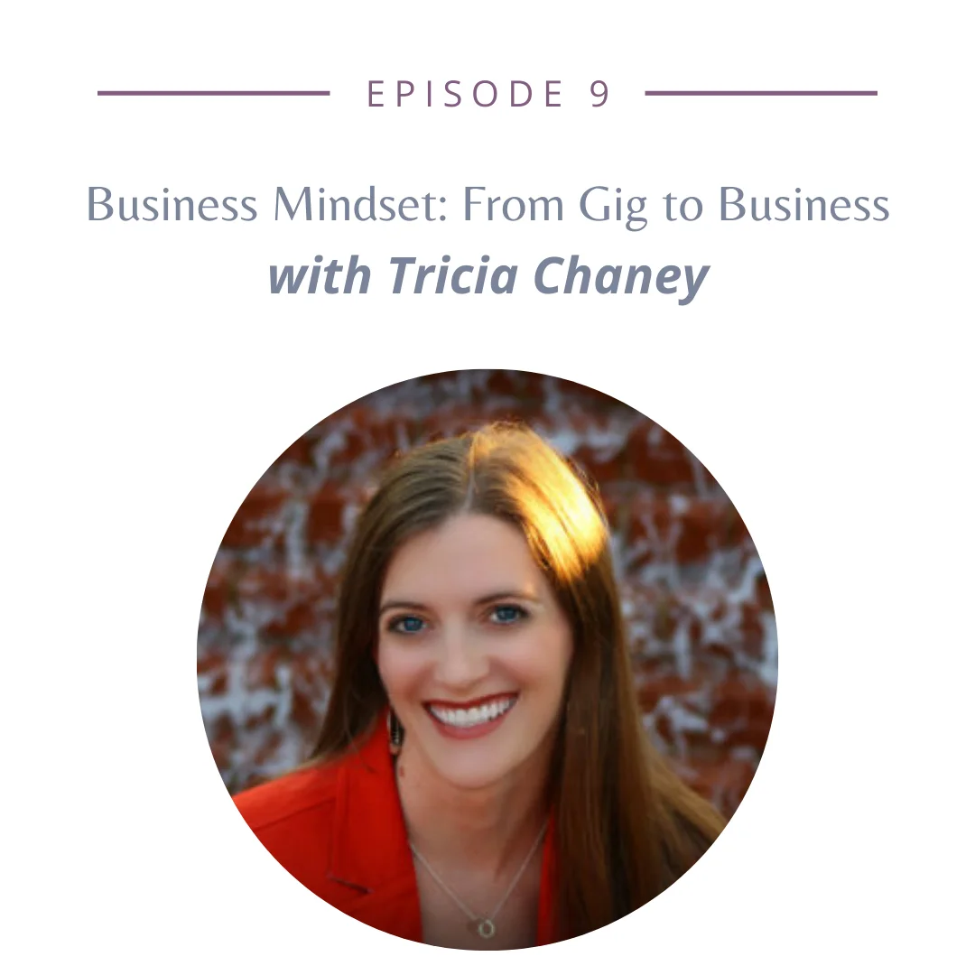 EP9: Business Mindset: From Gig to Business with Tricia Chaney