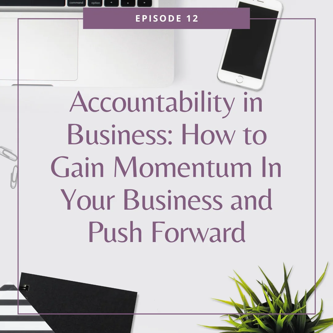 EP12: Accountability in Business: How to Gain Momentum in Your Business and Push Forward