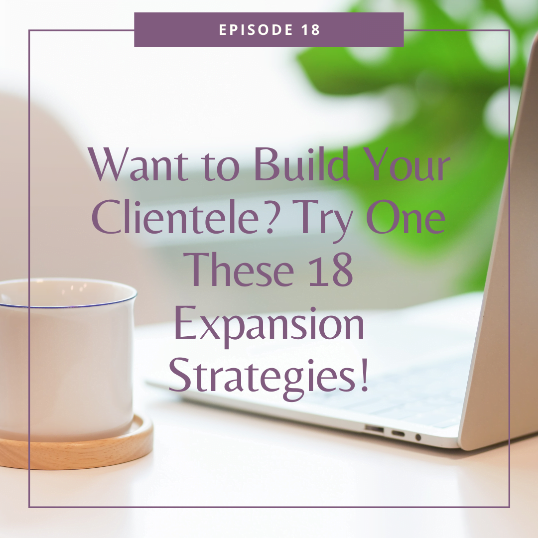 Want to Build Your Clientele? Try One These 18 Expansion Strategies!