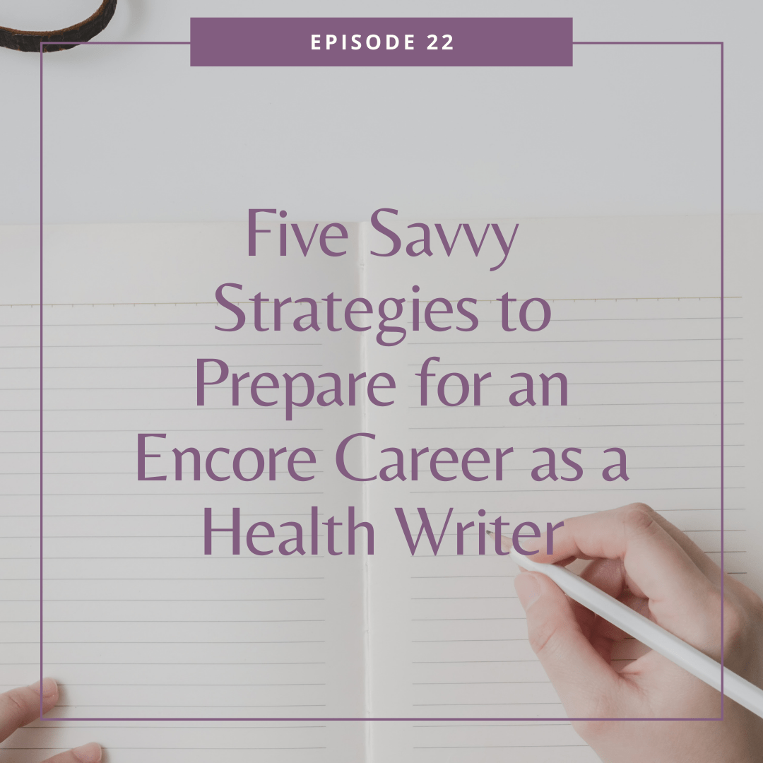 Five Savvy Strategies to Prepare for an Encore Career as a Health Writer