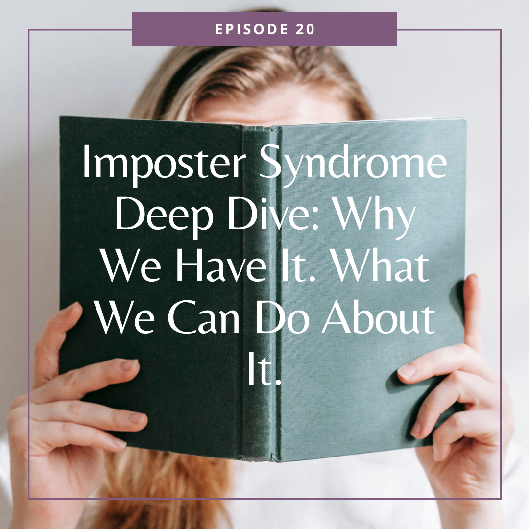 20: Imposter Syndrome Deep Dive — Why We Have It. What We Can Do About It.