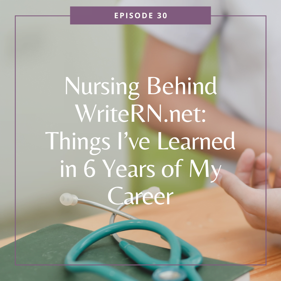 Nursing Behind WriteRN.net: Things I’ve Learned in 6 Years of My Career