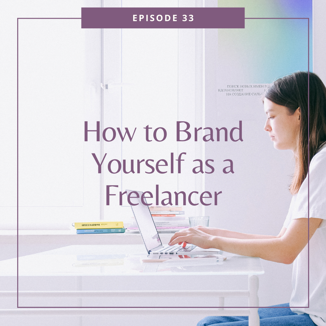 33: How to Brand Yourself as a Freelancer