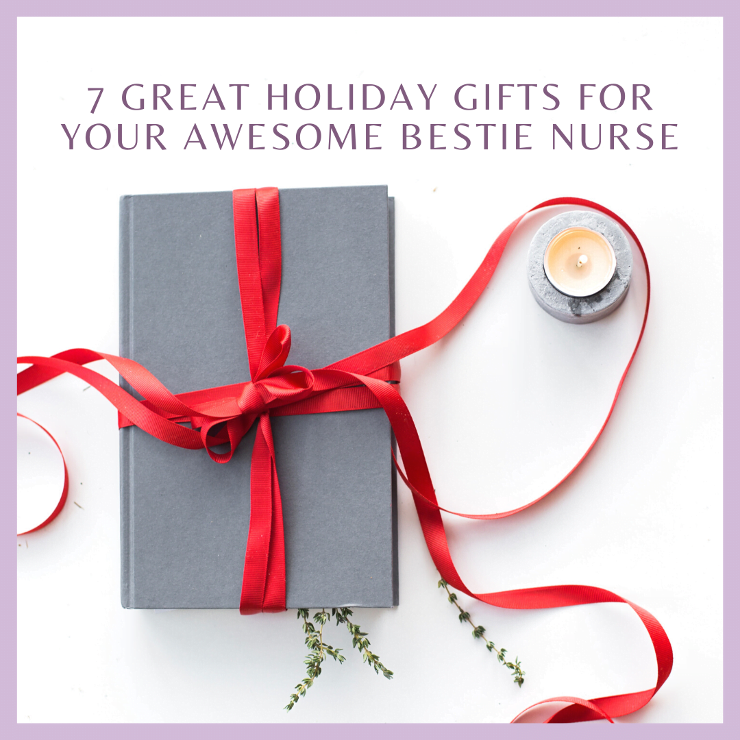 7 Great Holiday Gifts for Your Awesome Bestie Nurse