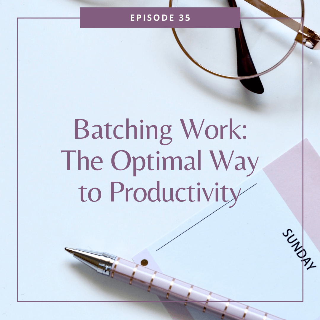 35: Batching Work — The Optimal Way to Productivity