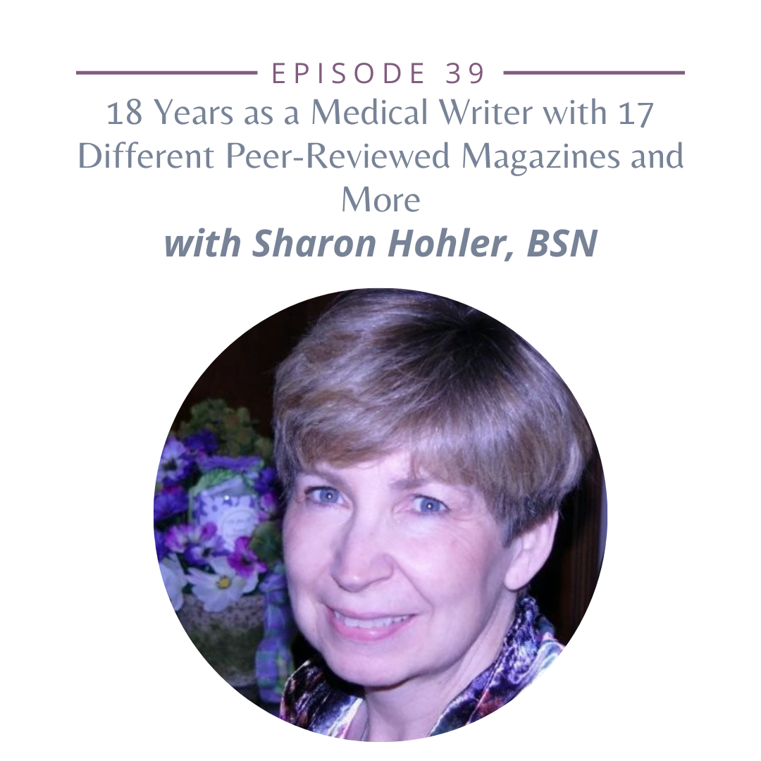 Episode 39 - 18 Years as a Medical Writer with 17 Different Peer- reviewed Magazines and more with Sharon Hohler, BSN