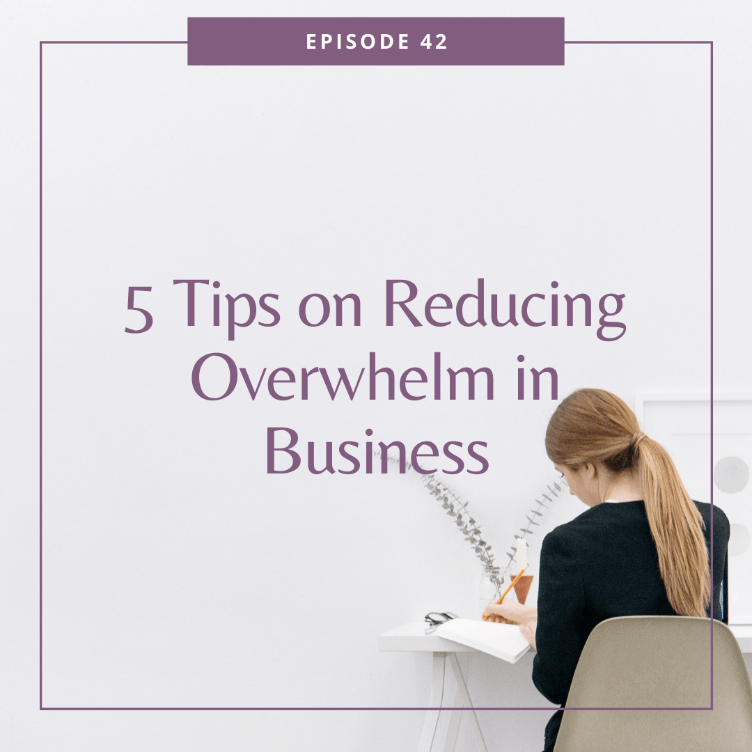 5 Tips on Reducing Overwhelm in Business