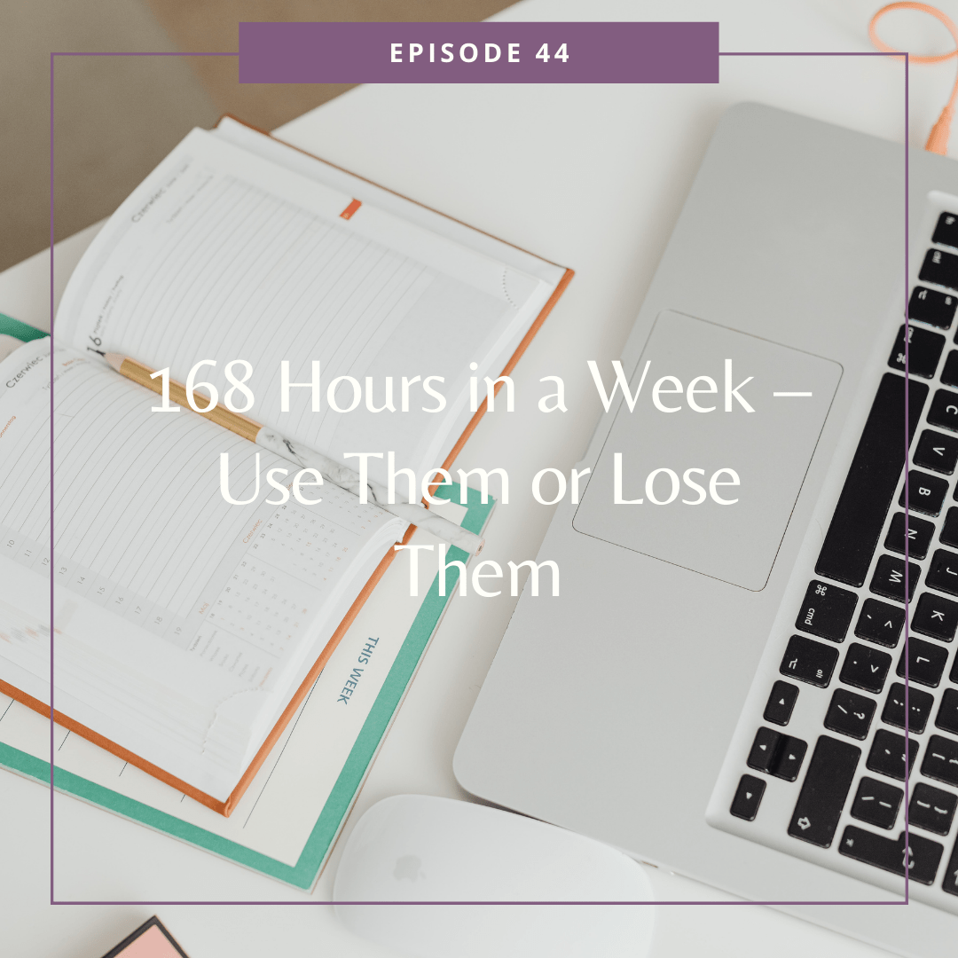 168 Hours in a Week – Use Them or Lose Them