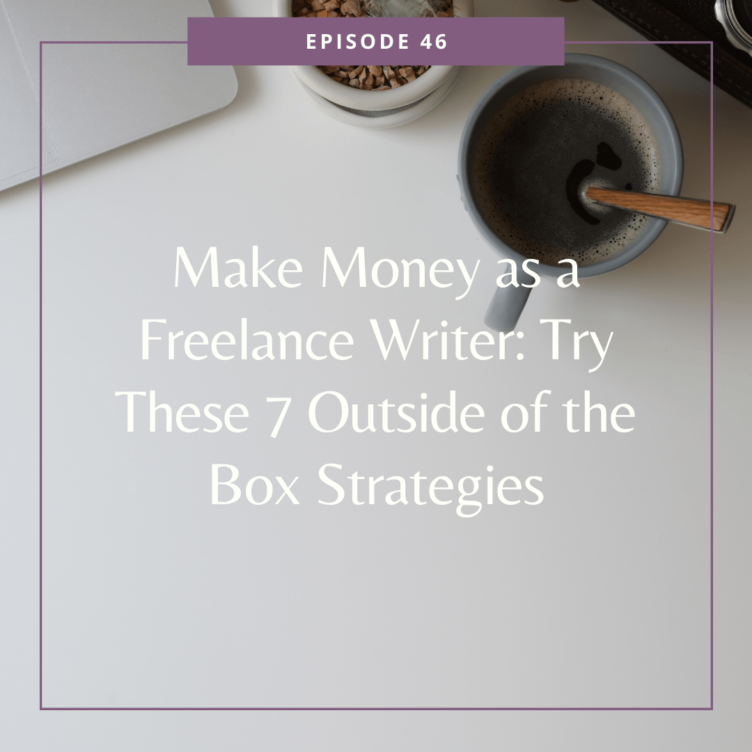 Make Money as a Freelance Writer: Try These 7 Outside of the Box Strategies