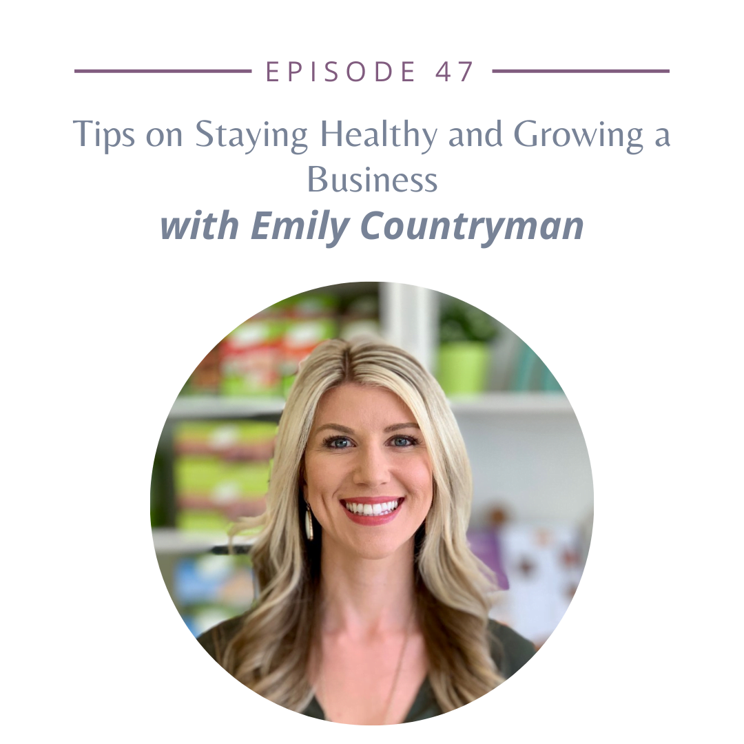 Episode 47: Tips on Staying Healthy and Growing a Business from Emily Countryman