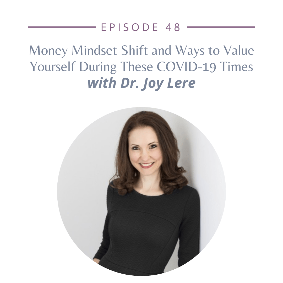Episode 48: Money Mindset Shift and Ways to Value Yourself During These COVID-19 Times with Dr. Joy Lere