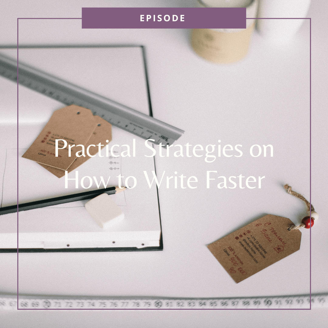Episode 49: Practical Strategies on How to Write Faster