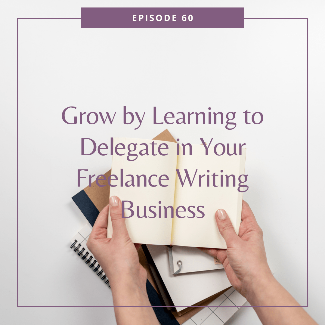 Grow by Learning to Delegate in Your Freelance Writing Business