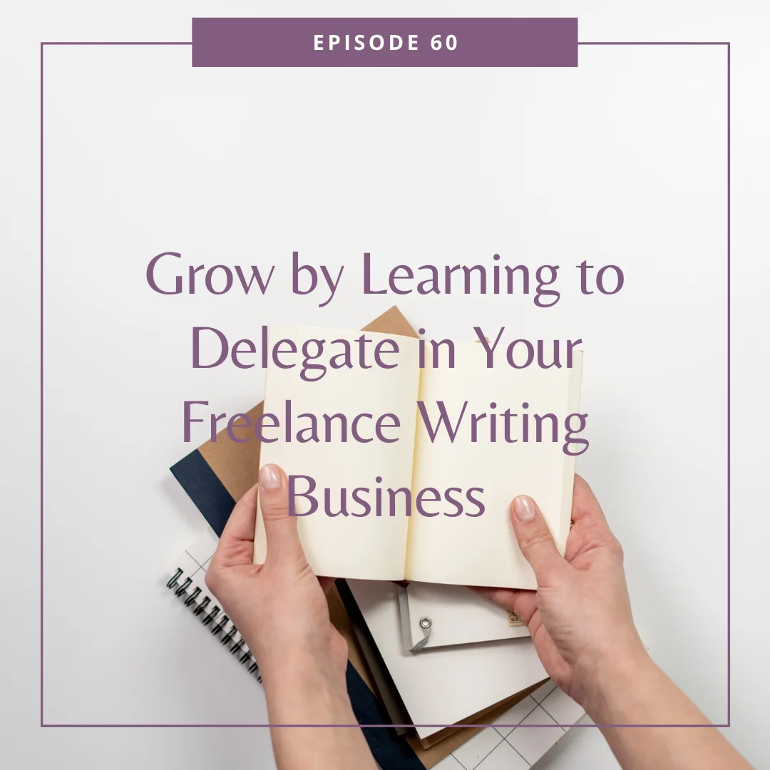Grow by Learning to Delegate in Your Freelance Writing Business