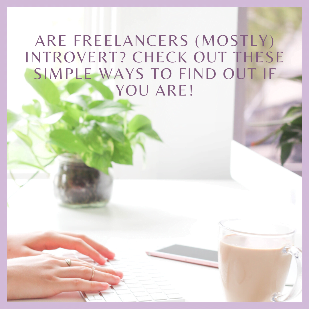 Are Freelancers (Mostly) Introvert? Check Out These Simple Ways to Find Out If You Are!