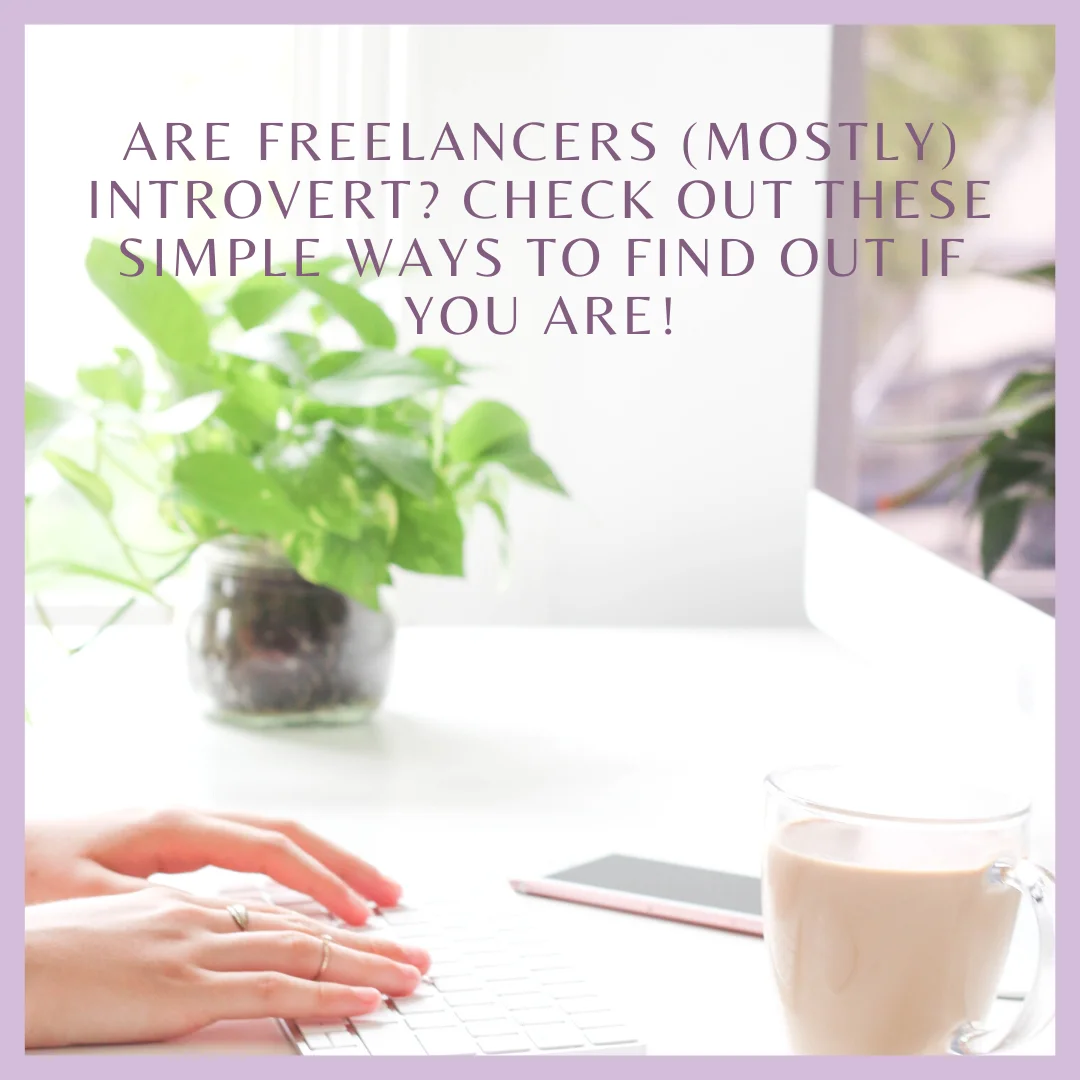 Are Freelancers (Mostly) Introvert? Check Out These Simple Ways to Find Out If You Are!