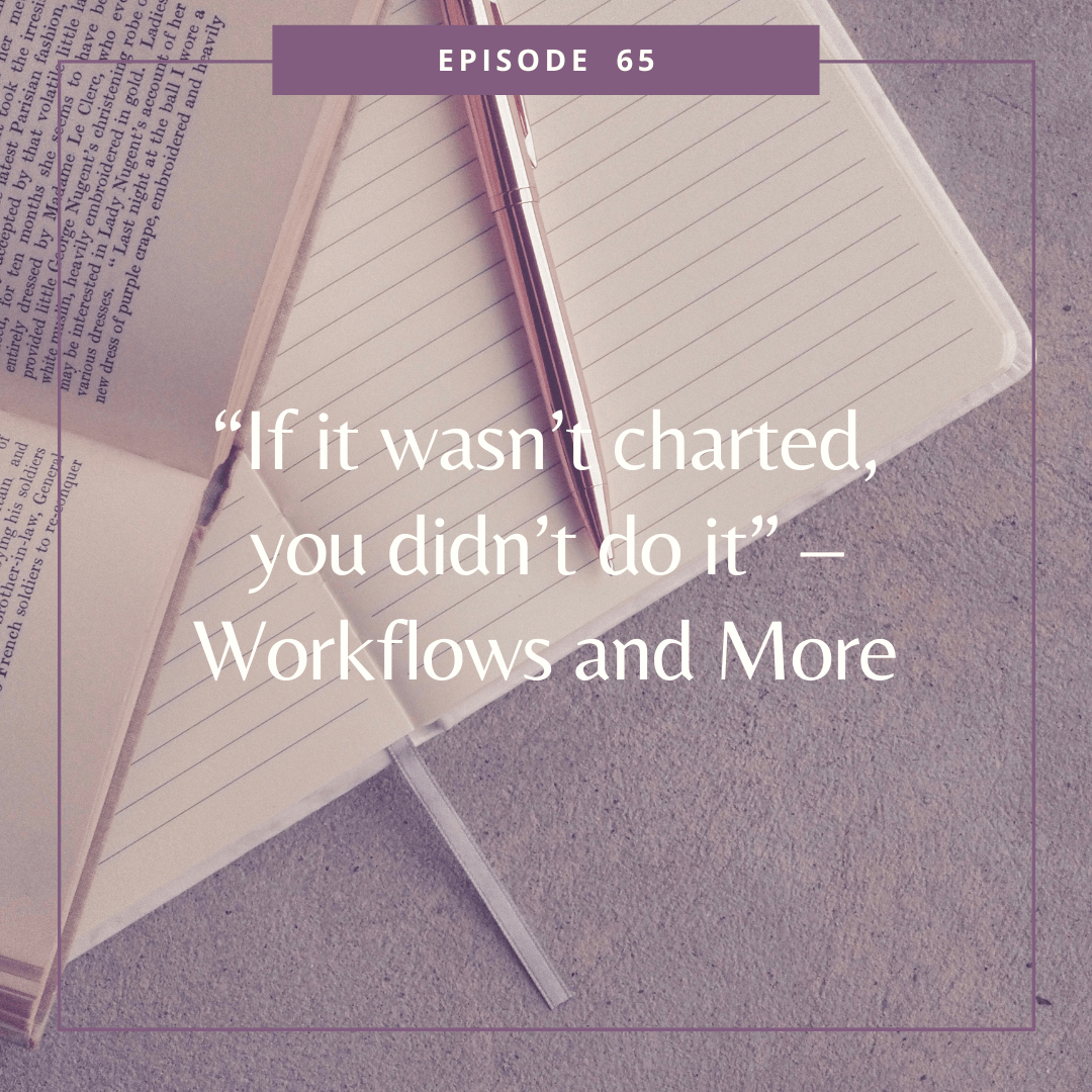 Episode 65: “If it wasn’t charted, you didn’t do it” – Workflows and More