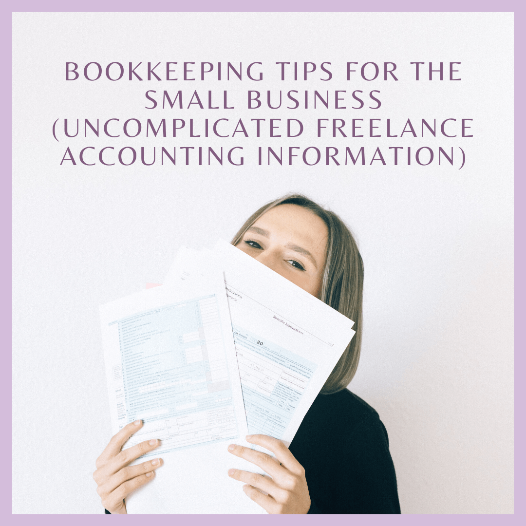 Bookkeeping Tips for the Small Business (Uncomplicated Freelance Accounting Information)