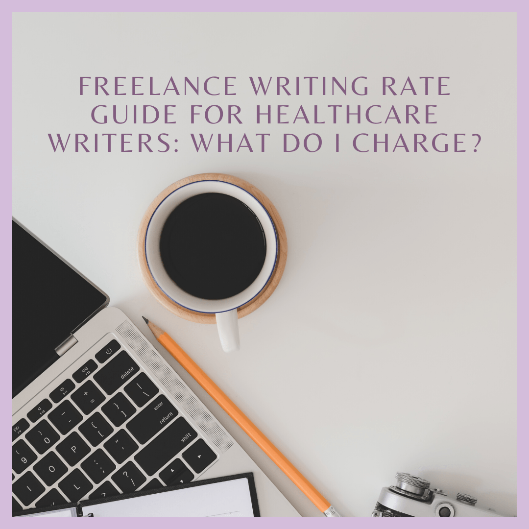 Freelance Writing Rate Guide for Healthcare Writers: What do I charge?