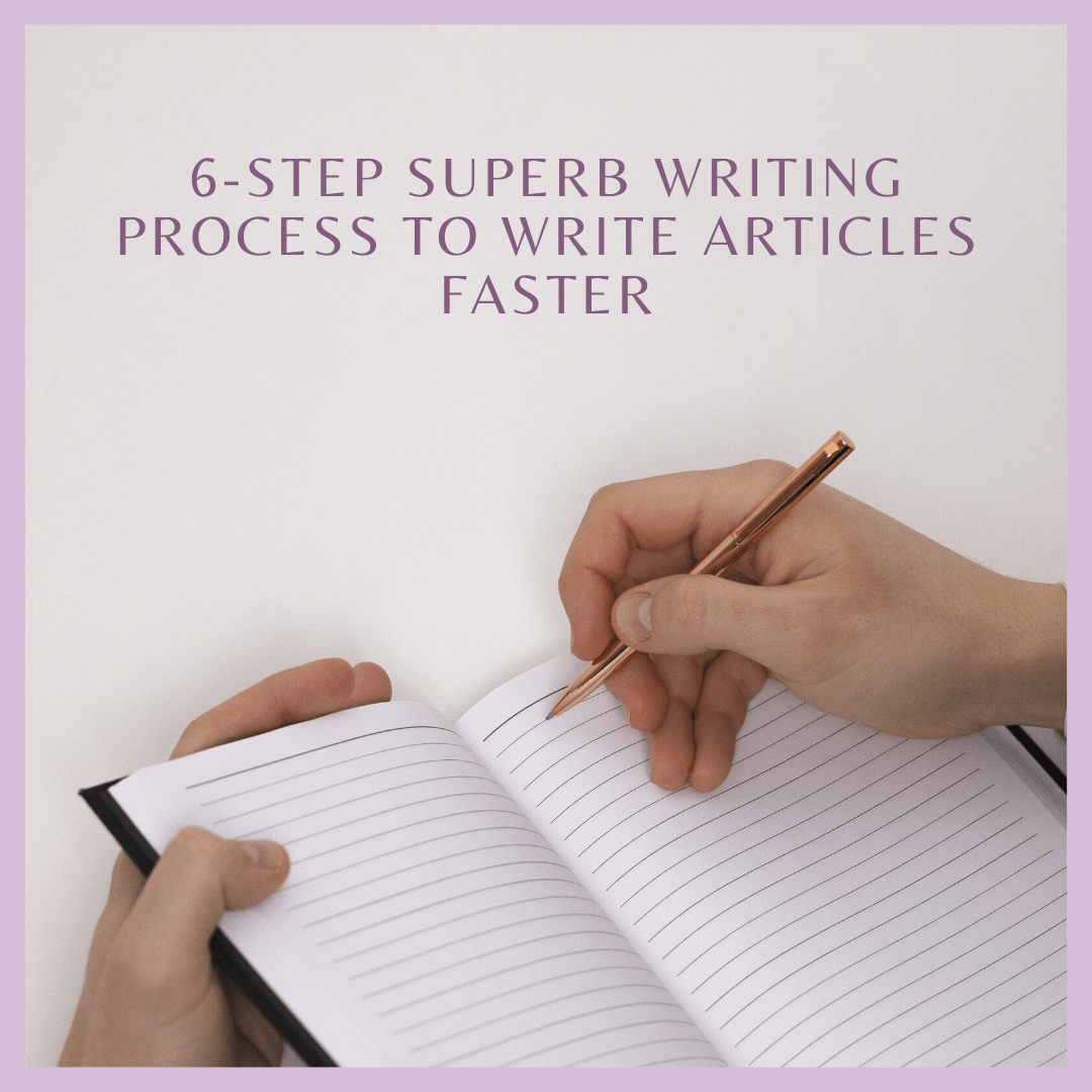 6-Step Superb Writing Process to Write Articles Faster