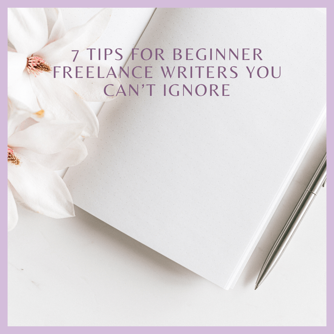 7 Tips for Beginner Freelance Writers You Can’t Ignore