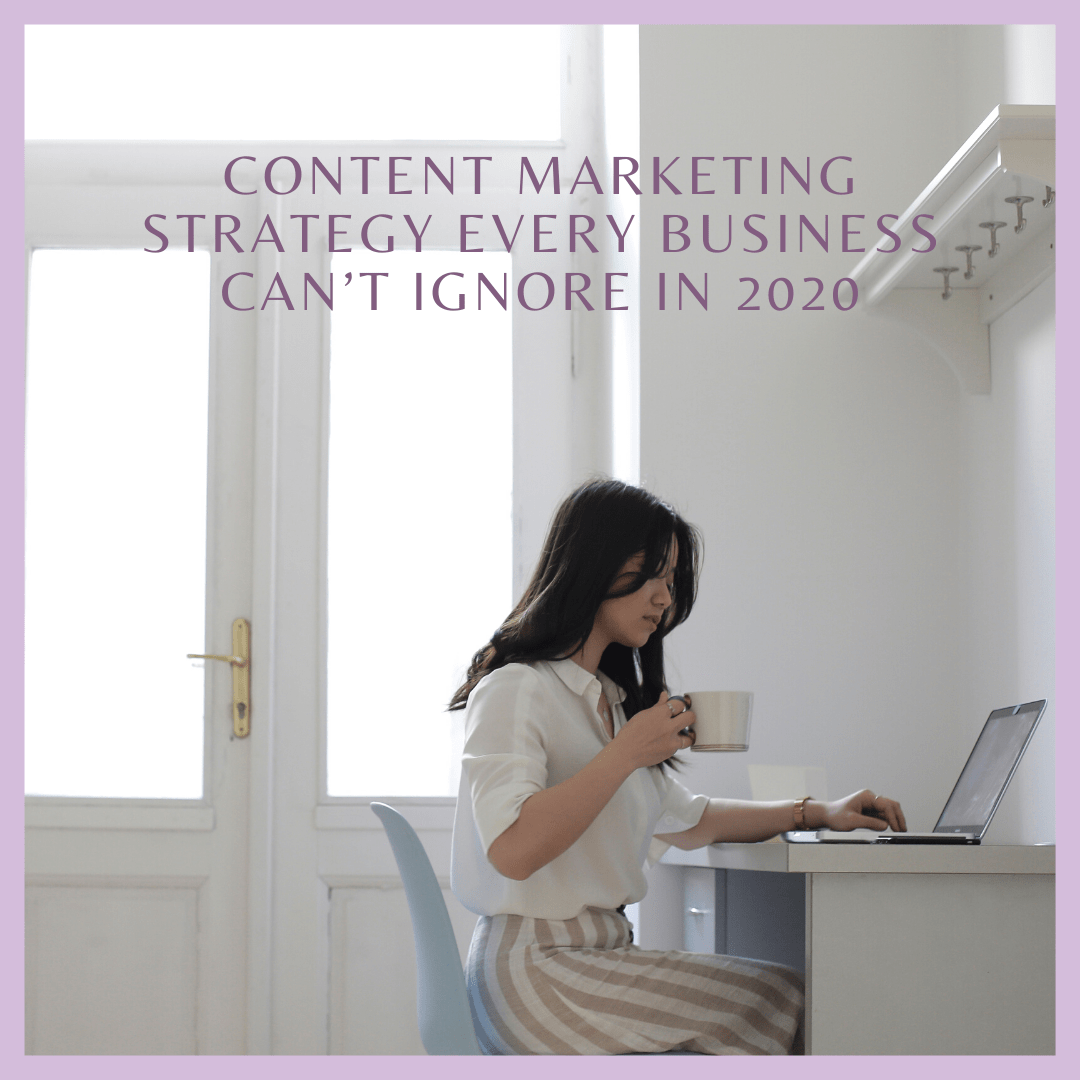 Content Marketing Strategy Every Business Can’t Ignore in 2020