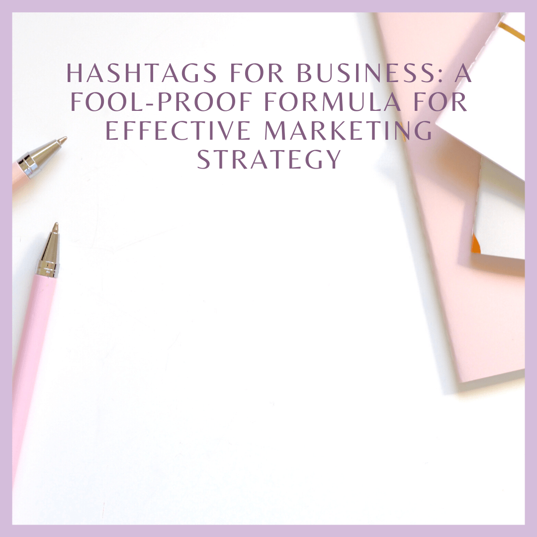 Hashtags for Business: A Fool-Proof Formula For Effective Marketing Strategy