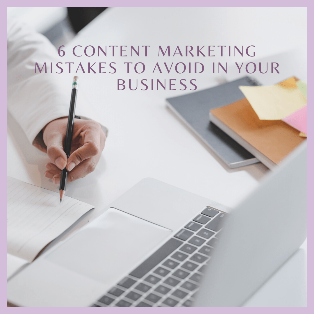 6 Content Marketing Mistakes to Avoid in Your Business