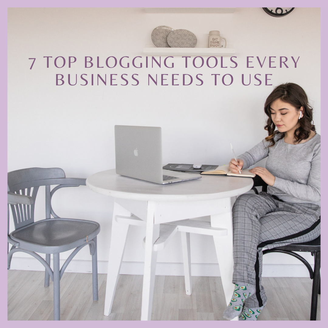 7 Top Blogging Tools Every Business Needs to Use