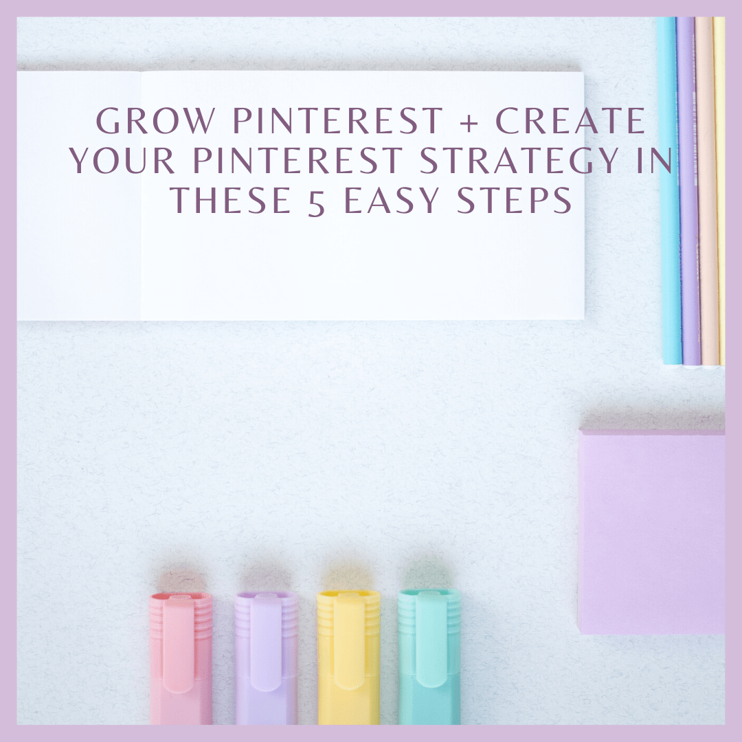 Grow Pinterest + Create your Pinterest Strategy In These 5 Easy Steps