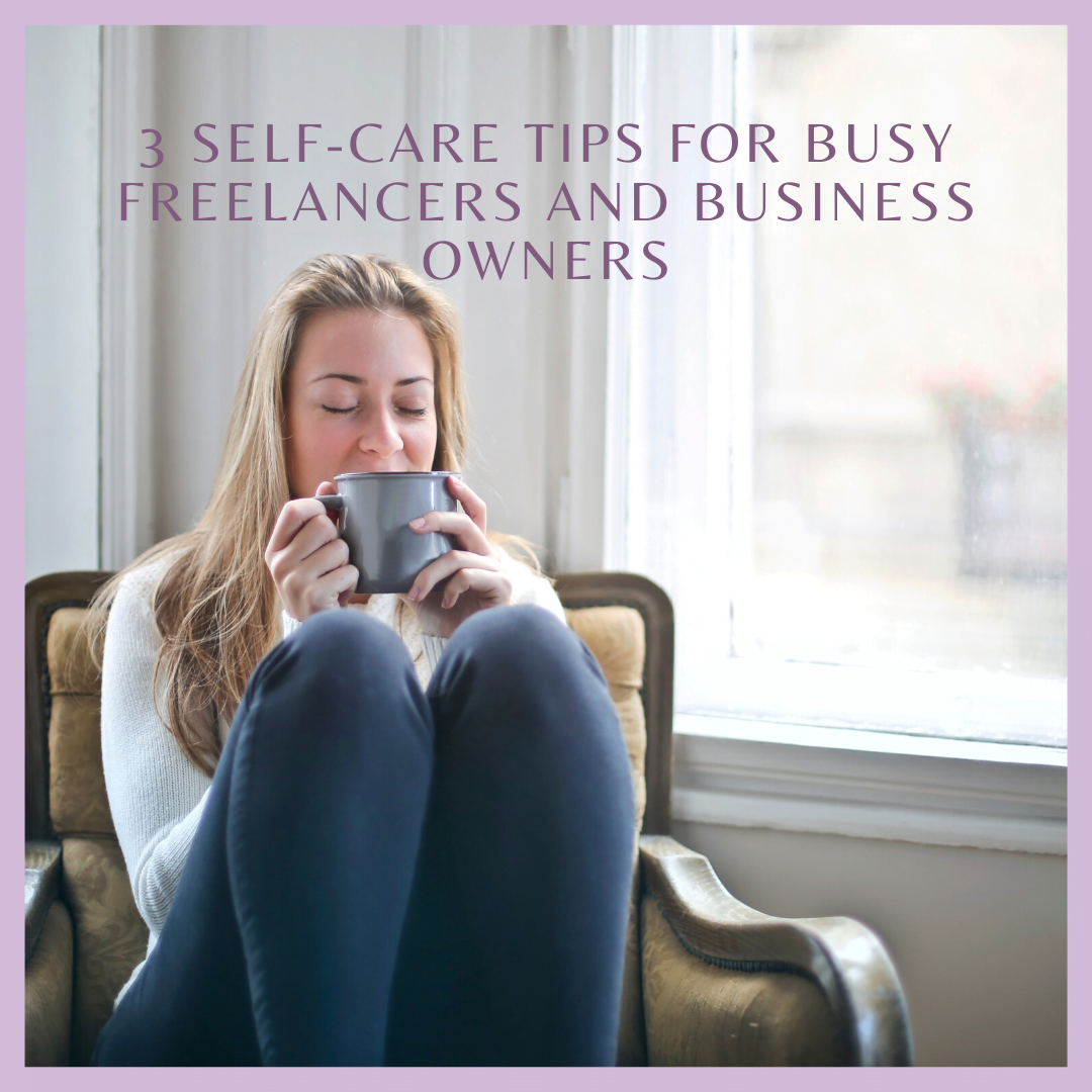 3 Self-Care Tips for Busy Freelancers and Business Owners
