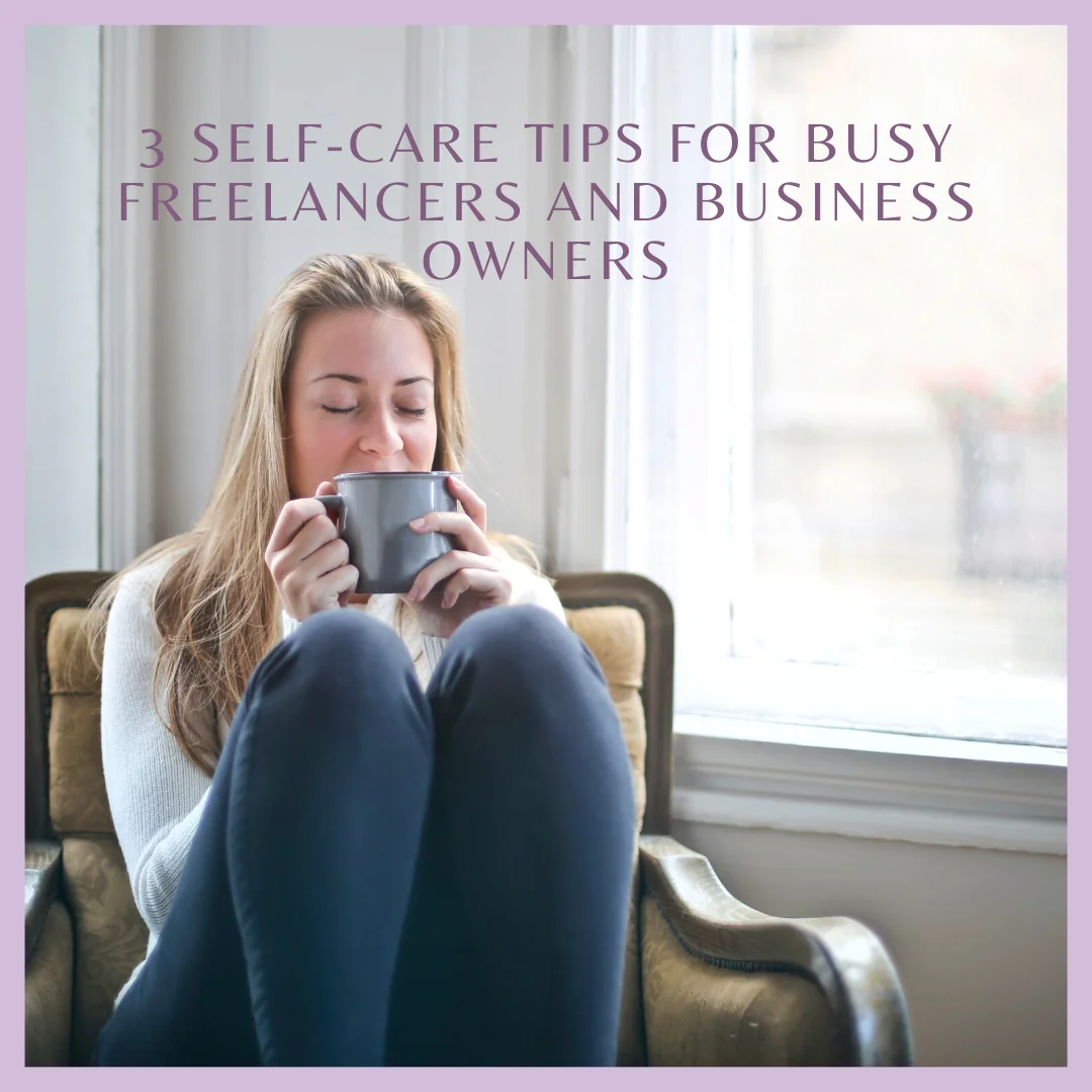 3 Self-Care Tips for Busy Freelancers and Business Owners