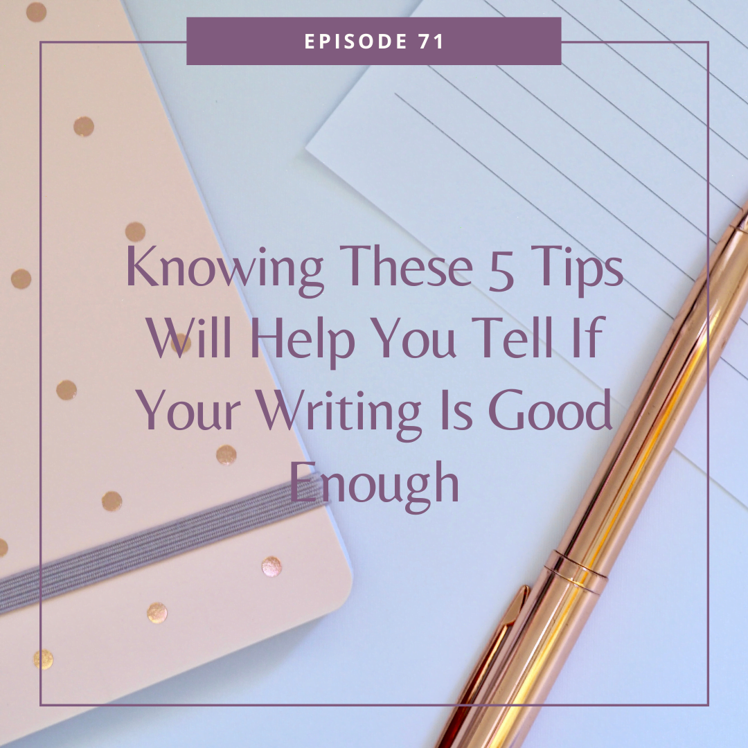 71: Knowing These 5 Tips Will Help You Tell If Your Writing Is Good Enough
