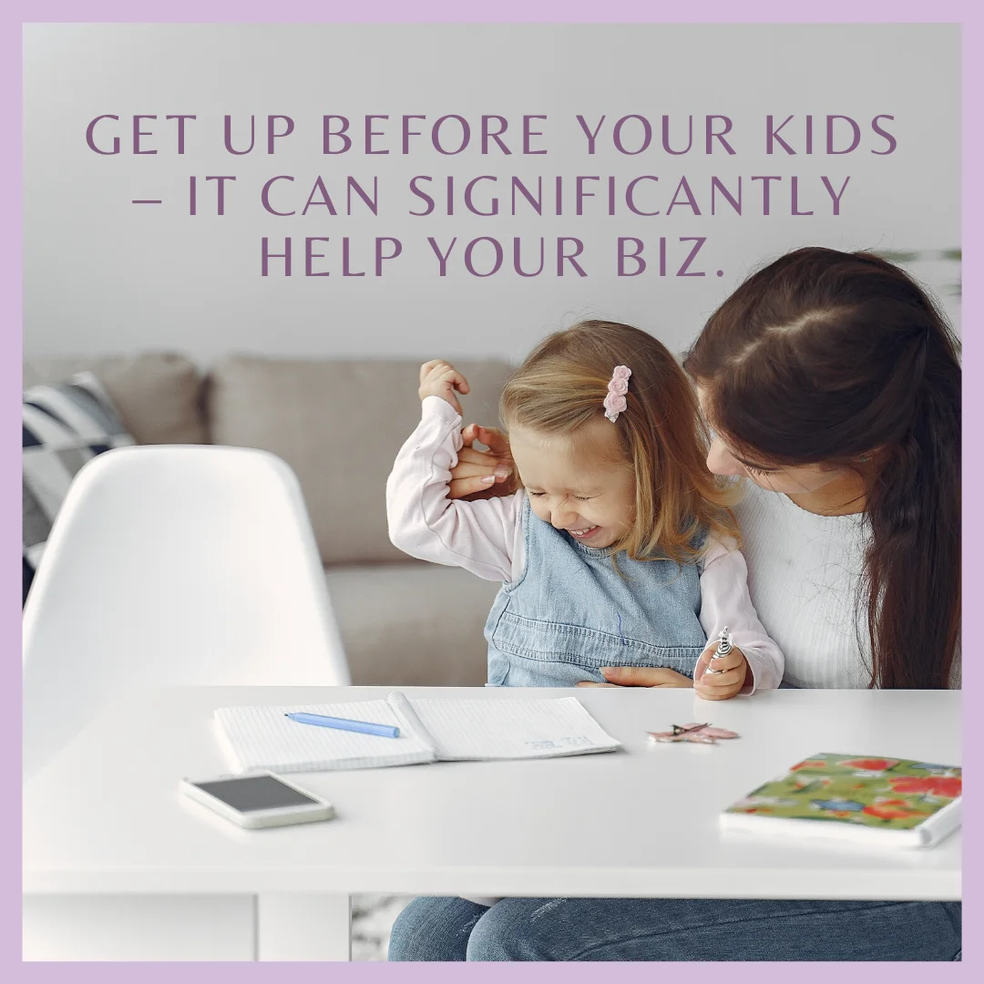 Get Up Before Your Kids – It Can Significantly Help Your Biz