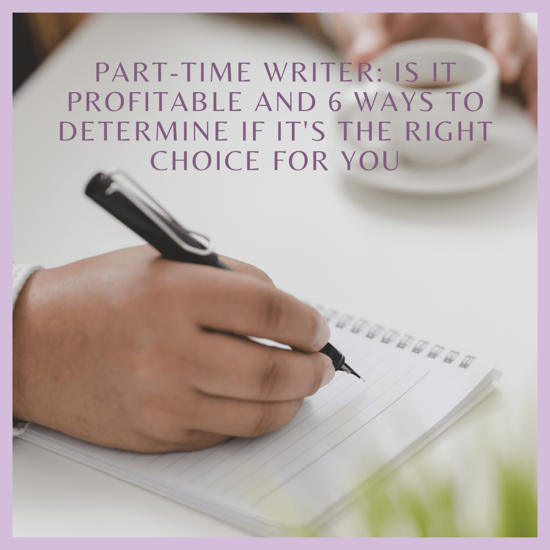 Part-Time Writer: Is It Profitable and 6 Ways to Determine If It’s the Right Choice for You