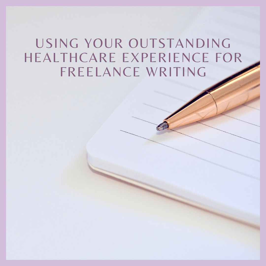 Using Your Outstanding Healthcare Experience For Freelance Writing