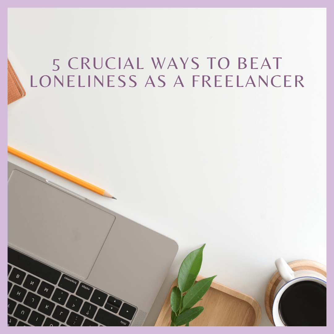 5 Crucial Ways To Beat Loneliness as a Freelancer