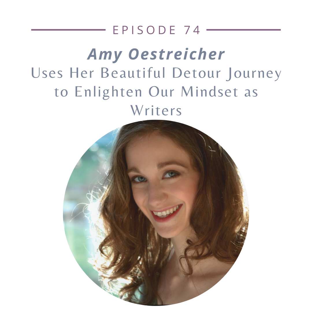 Episode 74: Amy Oestreicher Uses Her Beautiful Detour Journey to Enlighten Our Mindset as Writers