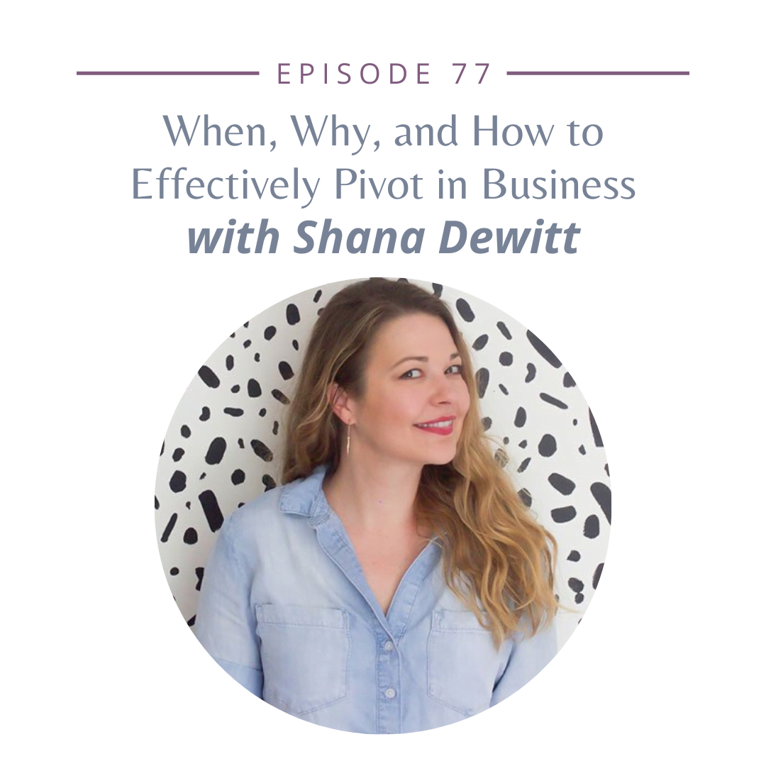 When, Why, and How to Effectively Pivot in Business with Shana Dewitt