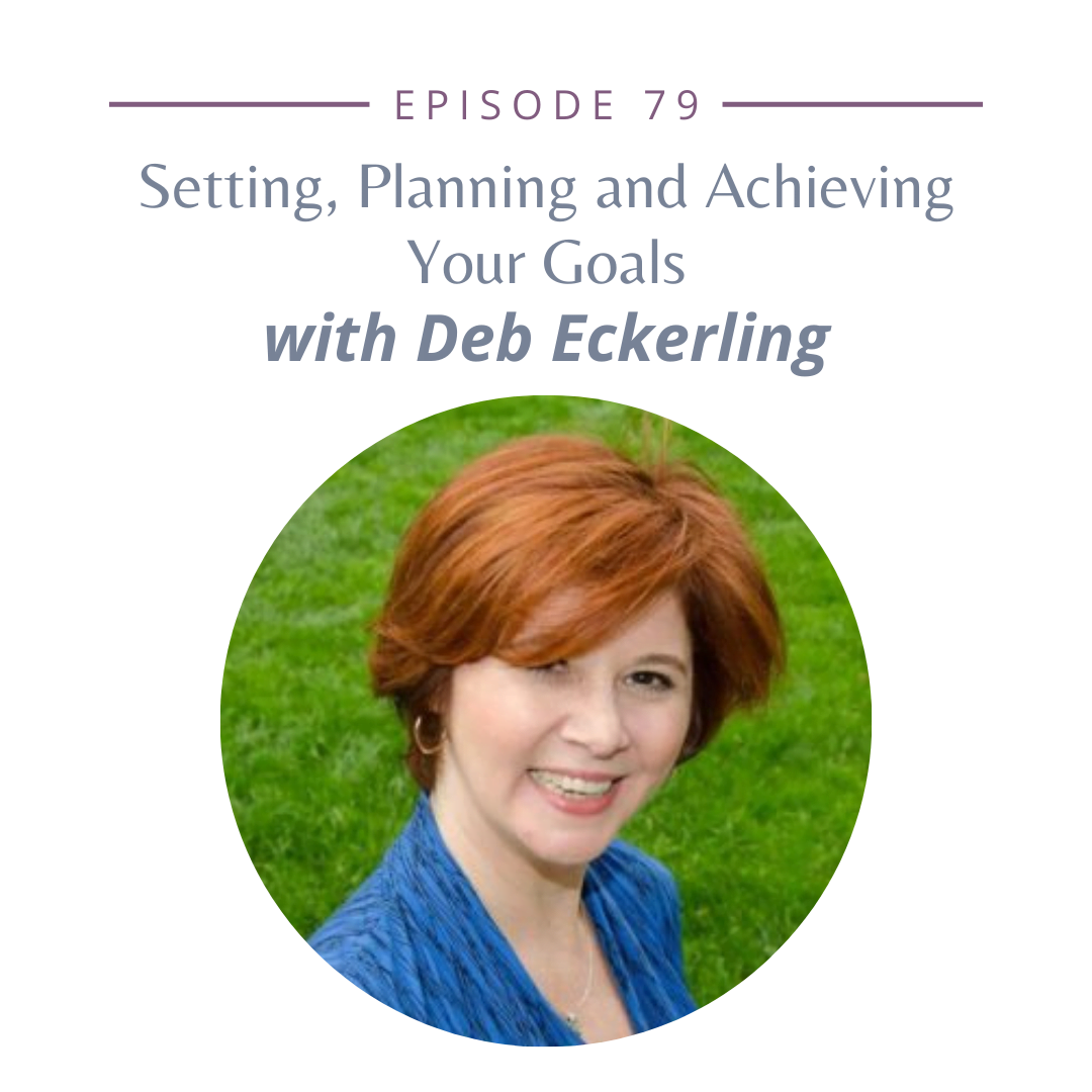 Episode 79: Setting, Planning and Achieving Your Goals with Deb Eckerling