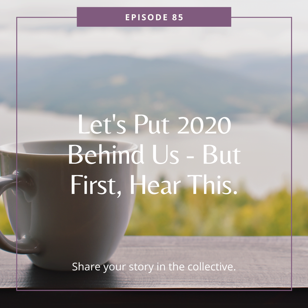Let's Put 2020 Behind Us - But First, Hear This.