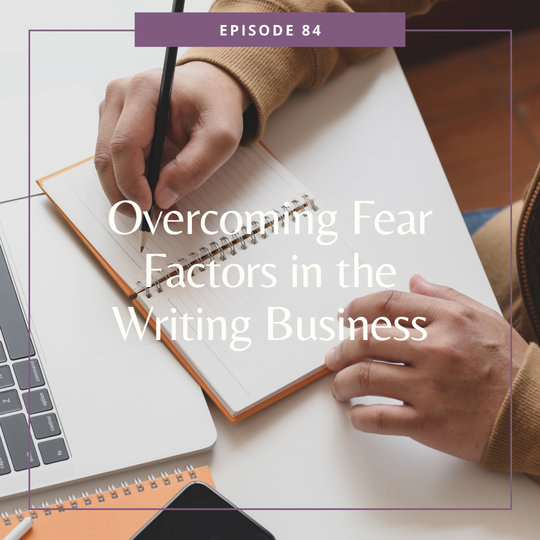 Episode 84: Overcoming Fear Factors in the Writing Business