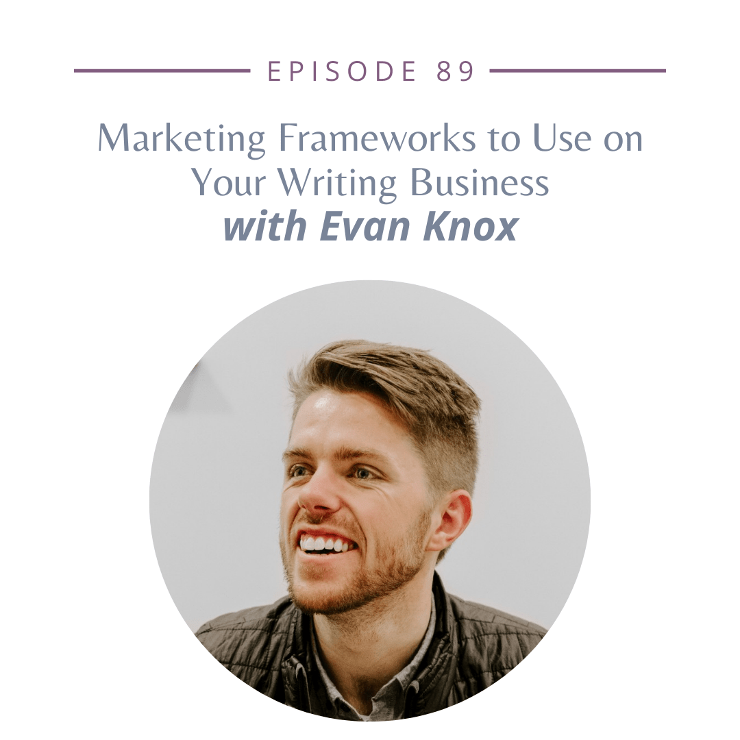 89: 3 Marketing Frameworks to Use on Your Writing Business with Evan Knox