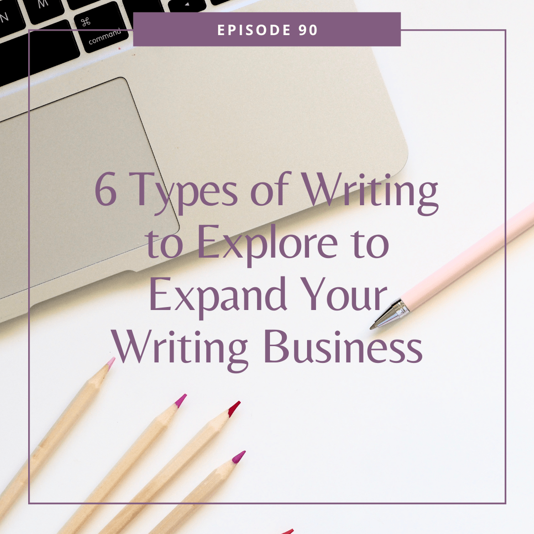 90: 6 Types of Writing to Explore to Expand Your Writing Business
