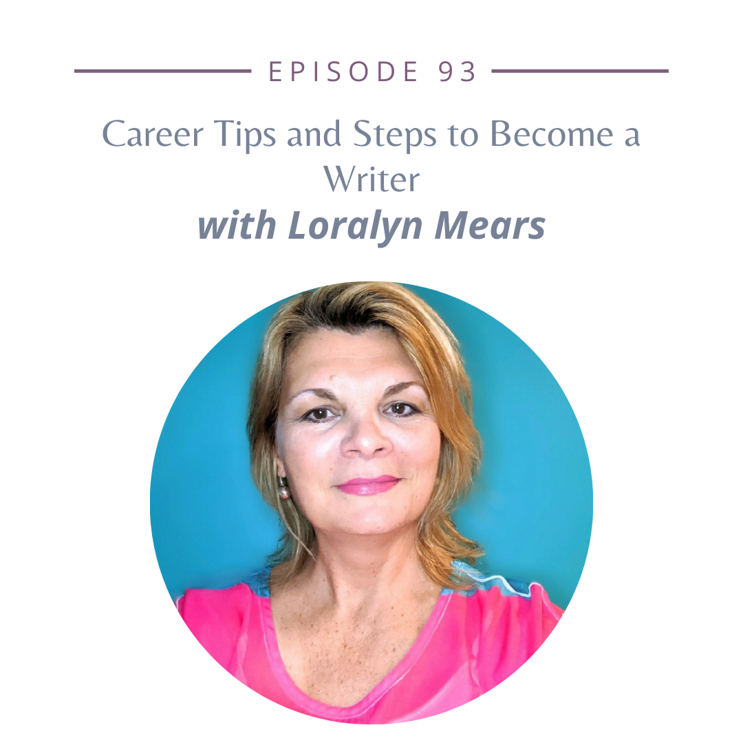93: Career Tips and Steps to Become a Writer with Loralyn Mears
