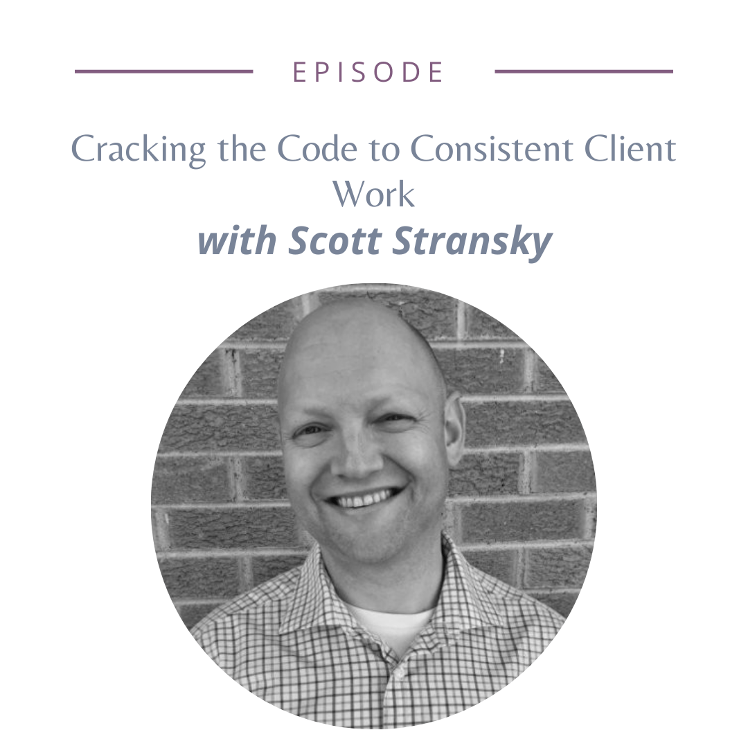 Cracking the Code to Consistent Client Work with Scott Stransky